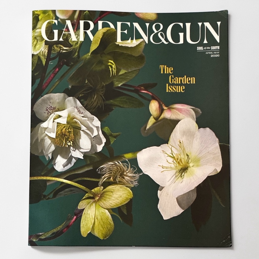 Garden and Gun Magazine April May 2026 The Garden Issue Soul Of The South